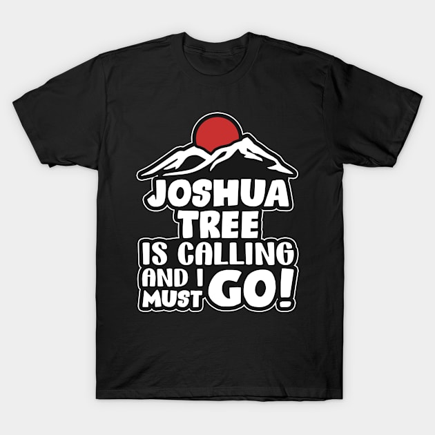 Joshua Tree is calling T-Shirt by SerenityByAlex